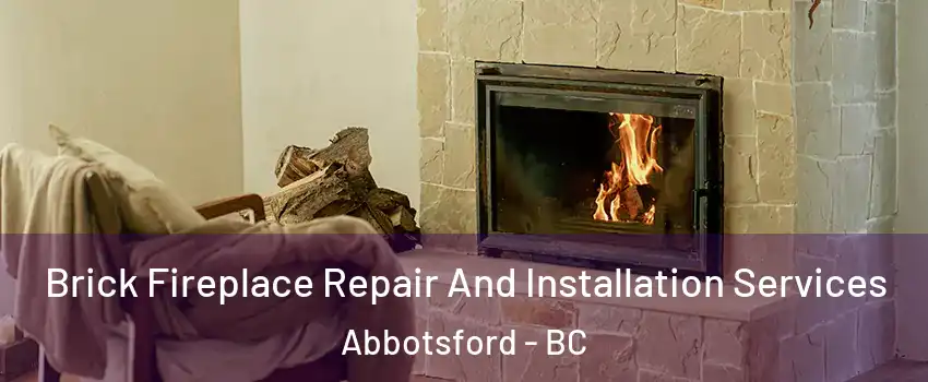 Brick Fireplace Repair And Installation Services Abbotsford - BC