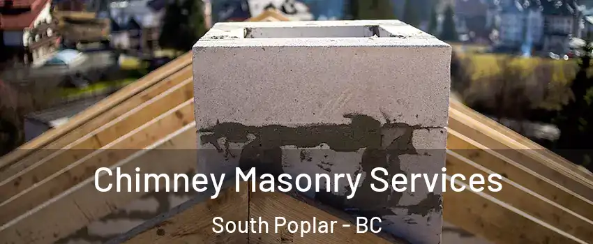 Chimney Masonry Services South Poplar - BC