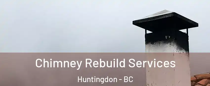 Chimney Rebuild Services Huntingdon - BC