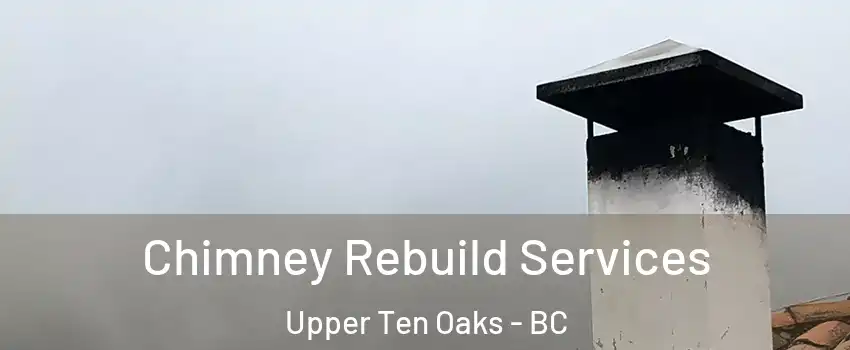 Chimney Rebuild Services Upper Ten Oaks - BC