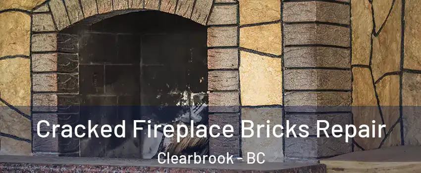 Cracked Fireplace Bricks Repair Clearbrook - BC