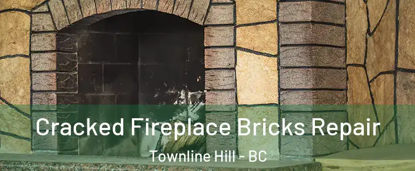 Cracked Fireplace Bricks Repair Townline Hill - BC