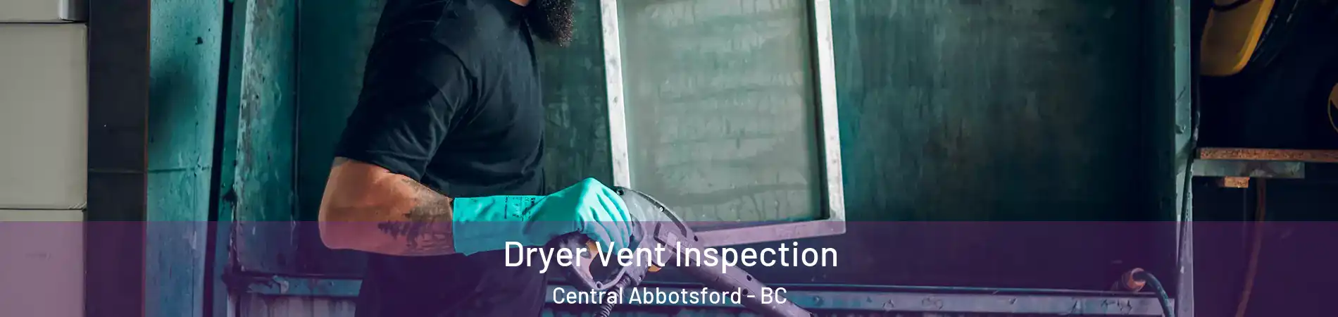 Dryer Vent Inspection Central Abbotsford - BC