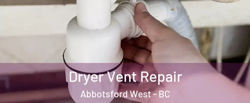 Dryer Vent Repair Abbotsford West - BC