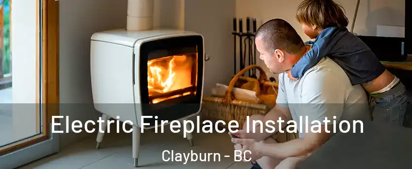 Electric Fireplace Installation Clayburn - BC