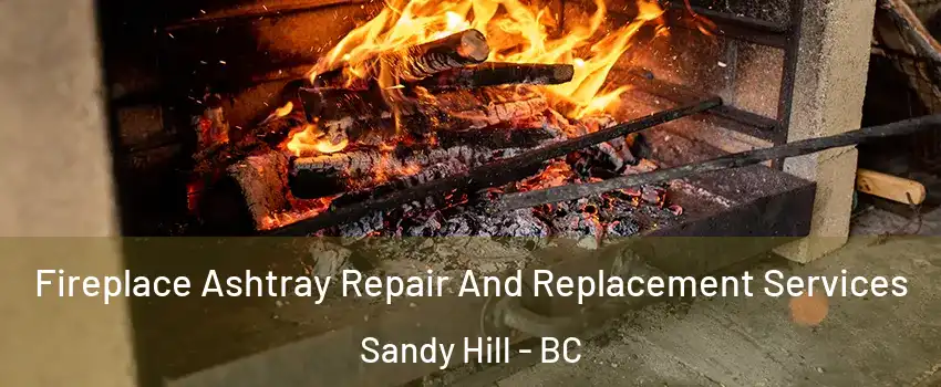 Fireplace Ashtray Repair And Replacement Services Sandy Hill - BC