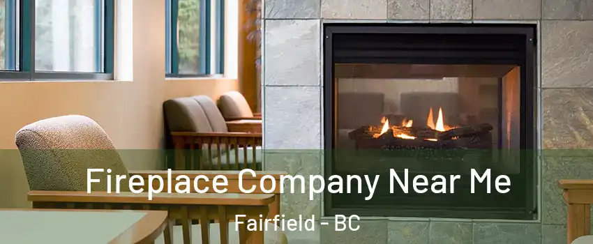 Fireplace Company Near Me Fairfield - BC