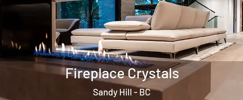 Fireplace Crystals Sandy Hill - BC