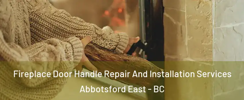 Fireplace Door Handle Repair And Installation Services Abbotsford East - BC