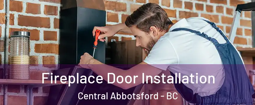 Fireplace Door Installation Central Abbotsford - BC