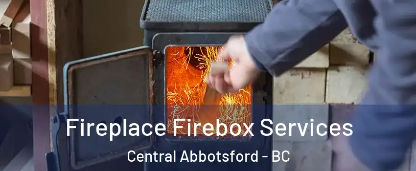 Fireplace Firebox Services Central Abbotsford - BC