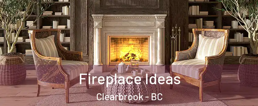 Fireplace Ideas Clearbrook - BC