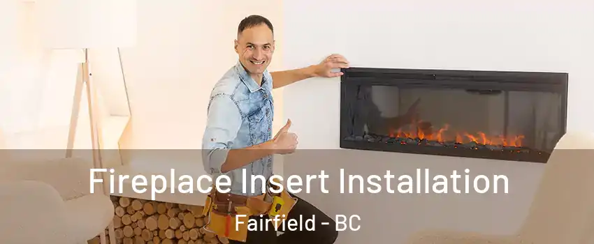 Fireplace Insert Installation Fairfield - BC