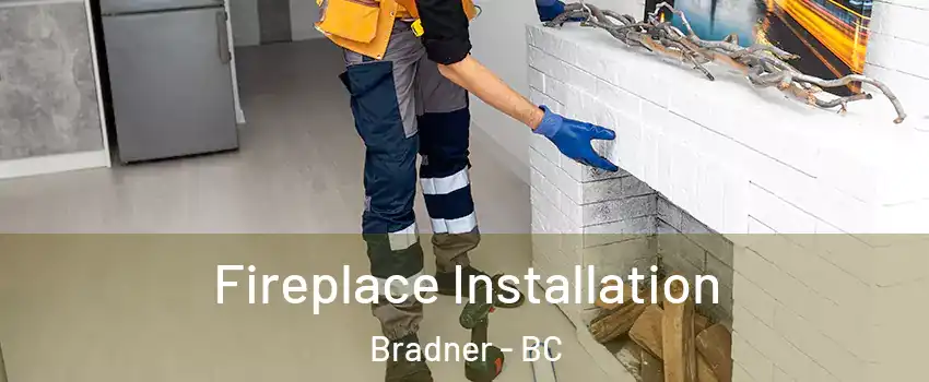 Fireplace Installation Bradner - BC