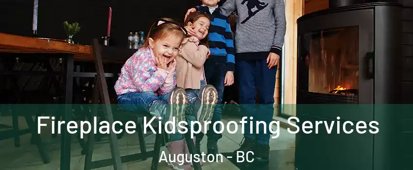 Fireplace Kidsproofing Services Auguston - BC