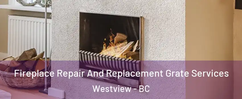 Fireplace Repair And Replacement Grate Services Westview - BC