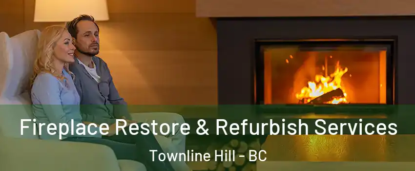 Fireplace Restore & Refurbish Services Townline Hill - BC