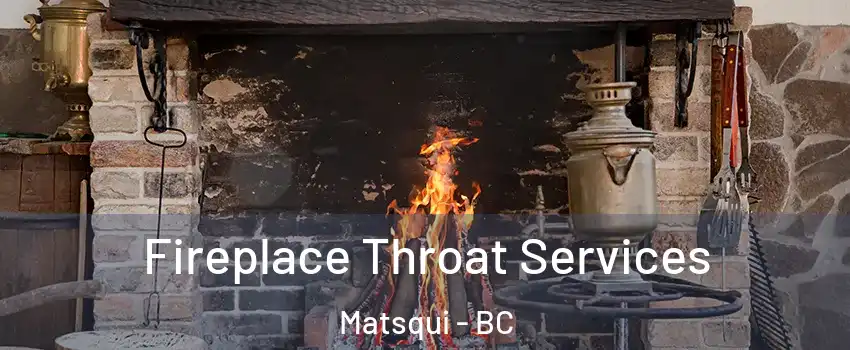 Fireplace Throat Services Matsqui - BC