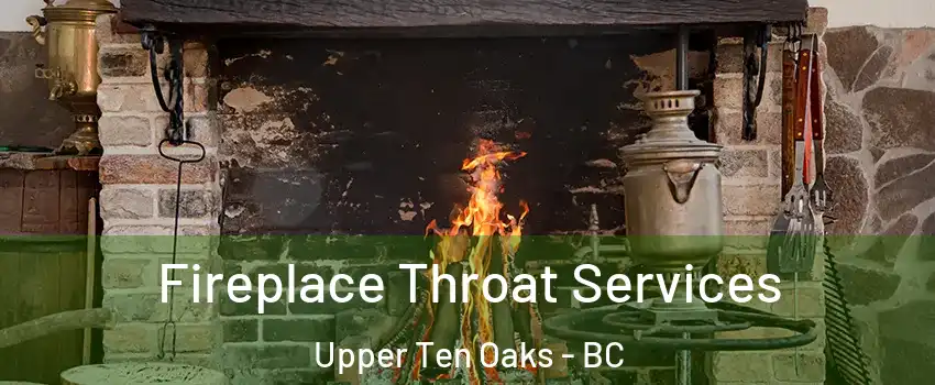 Fireplace Throat Services Upper Ten Oaks - BC
