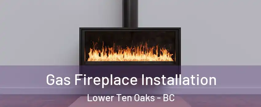 Gas Fireplace Installation Lower Ten Oaks - BC