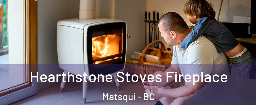 Hearthstone Stoves Fireplace Matsqui - BC
