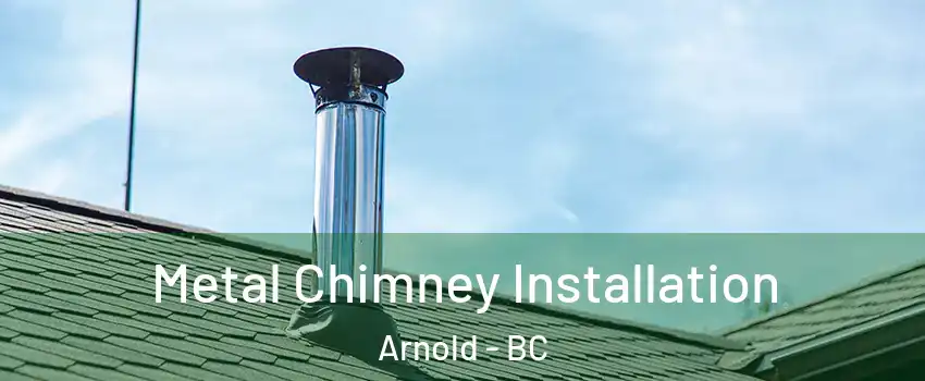 Metal Chimney Installation Arnold - BC