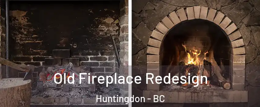 Old Fireplace Redesign Huntingdon - BC