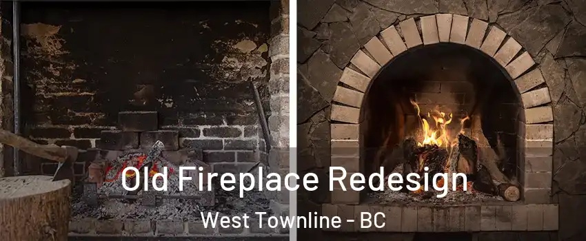 Old Fireplace Redesign West Townline - BC