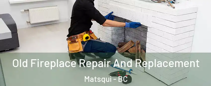 Old Fireplace Repair And Replacement Matsqui - BC