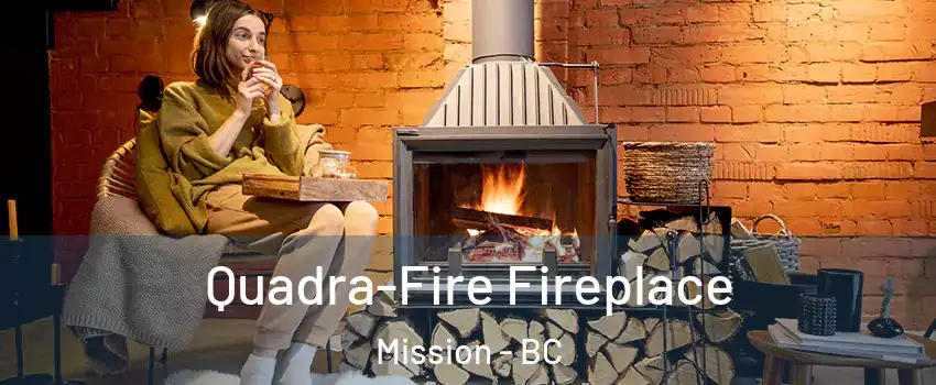 Quadra-Fire Fireplace Mission - BC