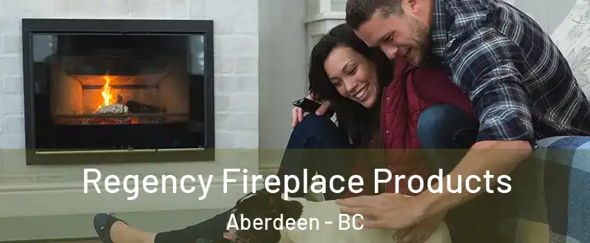 Regency Fireplace Products Aberdeen - BC