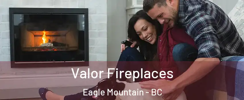 Valor Fireplaces Eagle Mountain - BC