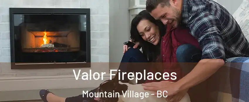 Valor Fireplaces Mountain Village - BC