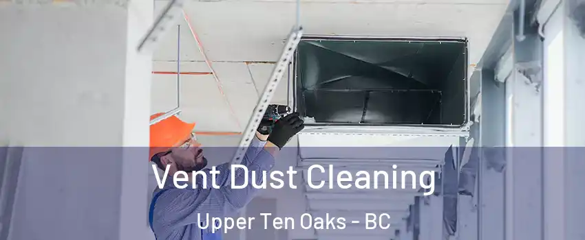 Vent Dust Cleaning Upper Ten Oaks - BC
