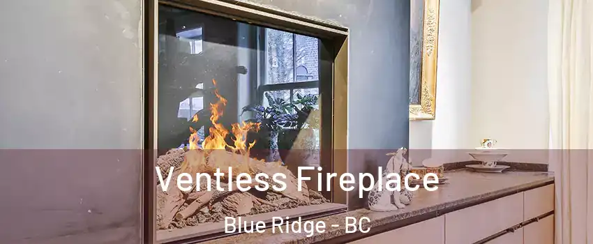 Ventless Fireplace Blue Ridge - BC