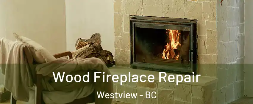 Wood Fireplace Repair Westview - BC