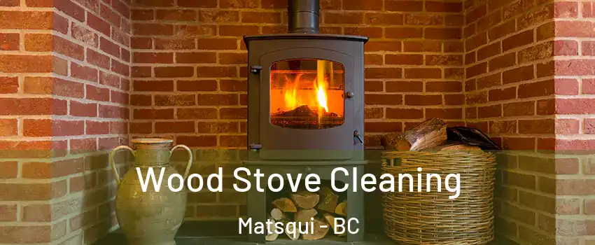 Wood Stove Cleaning Matsqui - BC