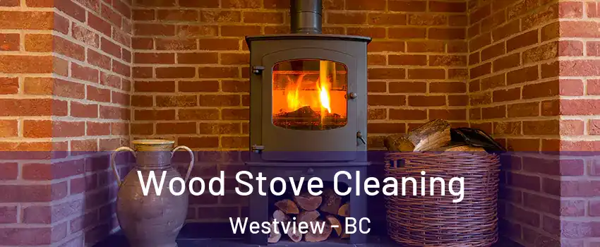 Wood Stove Cleaning Westview - BC