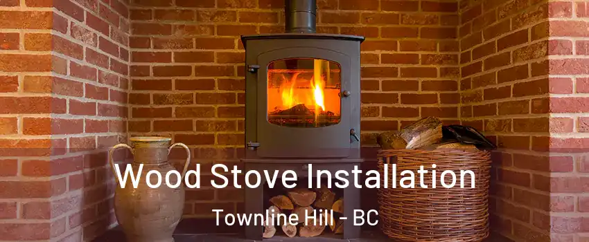 Wood Stove Installation Townline Hill - BC